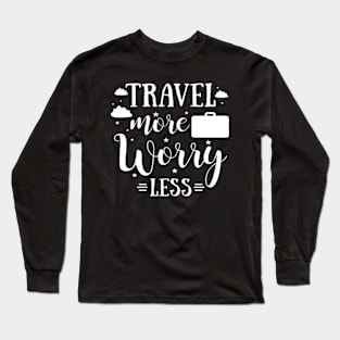 Travel More Worry Less Long Sleeve T-Shirt